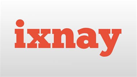 ixnay meaning.
